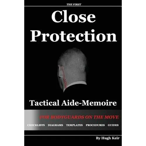 Cp Tam: Close Protection Tactical Aide-Memoire: For Bodyguards on the Move