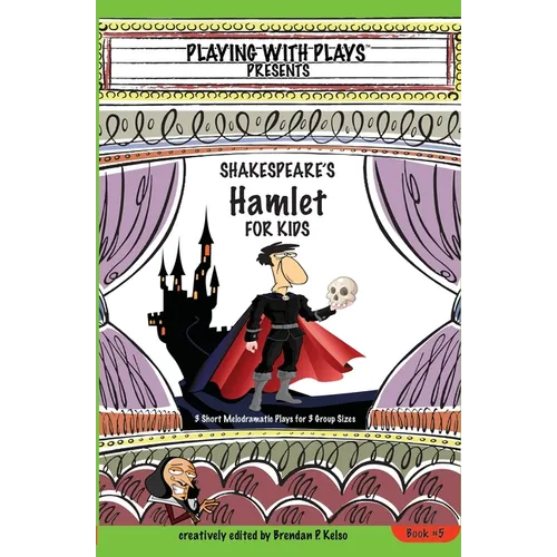 Shakespeare's Hamlet for Kids: 3 Short Melodramatic Plays for 3 Group Sizes