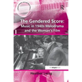 The Gendered Score: Music in 1940s Melodrama and the Woman's Film