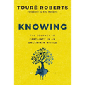 Knowing: The Journey to Certainty in an Uncertain World