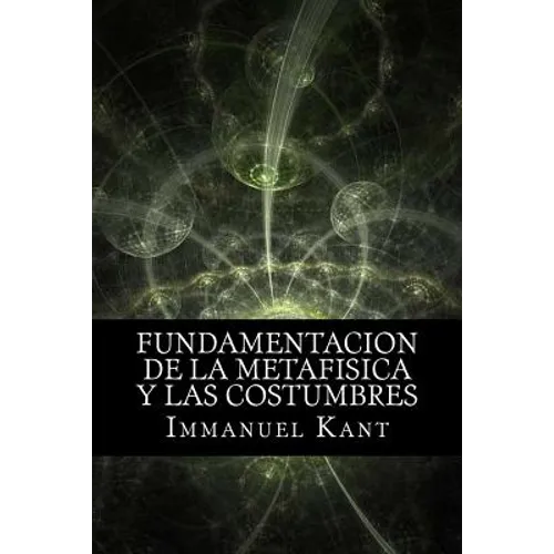 Fundamentacion de la Metafisica y las Costumbres (Spanish) Edition