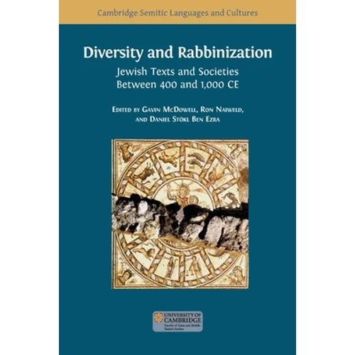 Diversity and Rabbinization: Jewish Texts and Societies between 400 and 1000 CE