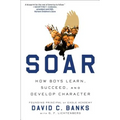 Soar: How Boys Learn, Succeed, and Develop Character