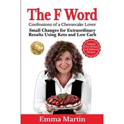 The F Word: Small Changes for Extraordinary Results Using Keto and Low Carb