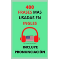 400 Frases Mas Usadas En Inglés: Pronunciación Incluida