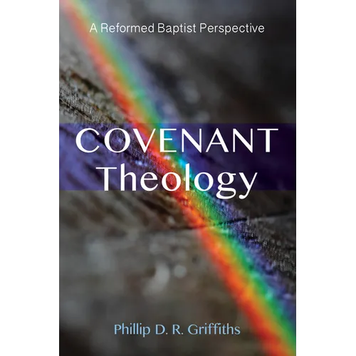 Covenant Theology: A Reformed Baptist Perspective