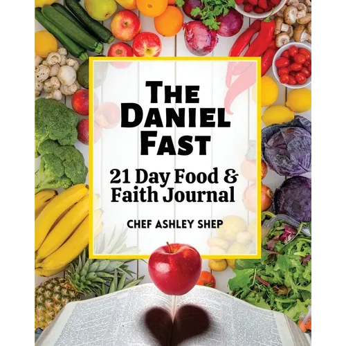The Daniel Fast: 21 Day Food and Faith Journal