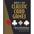 Best of Classic Card Games: A Rule and Play Reference for Your Favorite Games