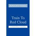 Train to Red Cloud: A Small Boy's Journey