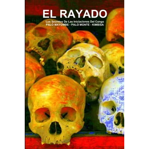 EL RAYADO, Los Secretos De Las Iniciaciones Del Congo, PALO MAYOMBE - PALO MONTE - KIMBISA