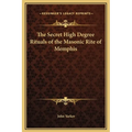 The Secret High Degree Rituals of the Masonic Rite of Memphis