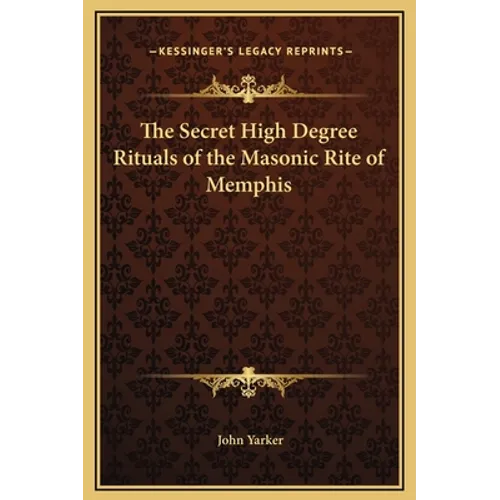The Secret High Degree Rituals of the Masonic Rite of Memphis