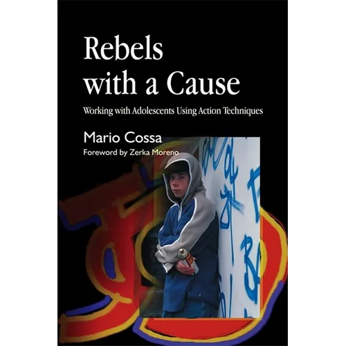 Rebels with a Cause: Working with Adolescents Using Action Techniques
