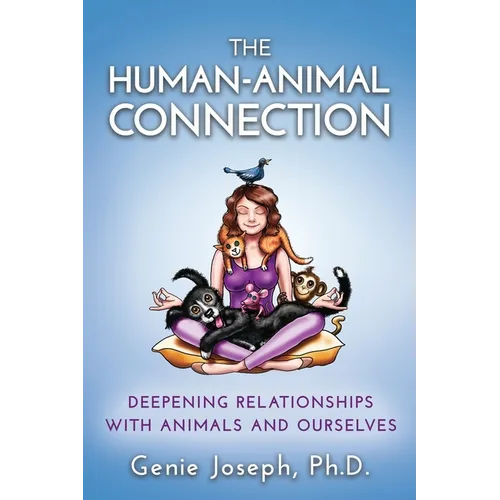 The Human-Animal Connection: Deepening Relationships with Animals and Ourselves