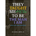 They Taught Me How To Be The Man I Am: Mentors and Mentees