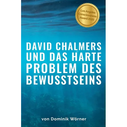 David Chalmers und das harte Problem des Bewusstseins