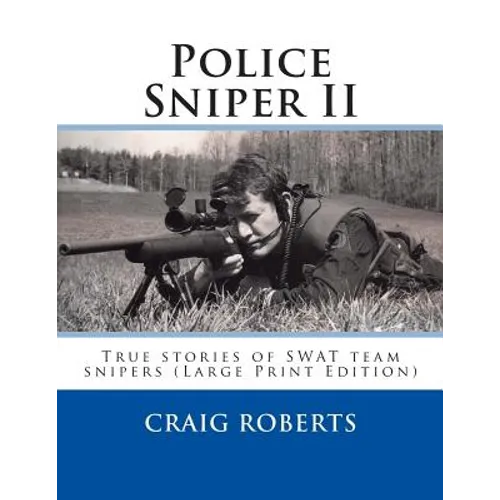 Police Sniper II: True stories of SWAT team precisioin riflemen