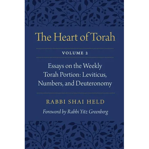 The Heart of Torah, Volume 2: Essays on the Weekly Torah Portion: Leviticus, Numbers, and Deuteronomy Volume 2