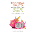 Tropical Fruits and Other Edible Plants of the World: An Illustrated Guide