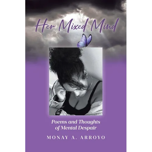Her Mixed Mind: Poems and Thoughts of Mental Despair