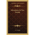 Adventures In Two Worlds