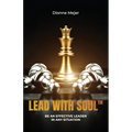 Lead With Soul, How to Become a More Effective Leader in Uncertain Times (without being an as*)