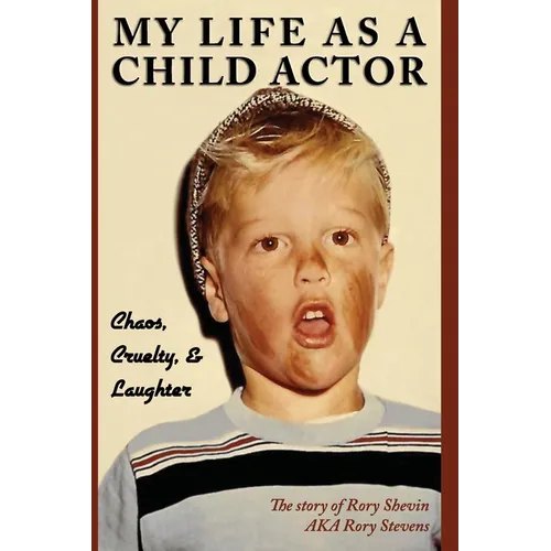 My Life as a Child Actor: Chaos, Cruelty, & Laughter