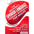 The Beginner's Spanish Language Learning Workbook for Adults (Volume 2): A Level 1 Guide with Exercises to Learn Essential Words, Phrases, and Basic S