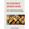 The Evolution of Japanese Cuisine: From the Imperial Court to Street Food - Japan's Culinary Philosophy