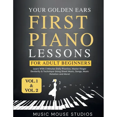 First Piano Lessons for Adult Beginners, Volume 1 and Volume 2: Learn with 5 Minutes Daily Practice, Master Finger Dexterity & Technique Using Sheet M