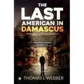 The Last American in Damascus: An Autobiography