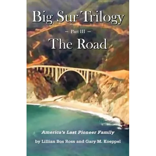 Big Sur Trilogy - Part III - The Road: America's Last Pioneer Family