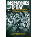 Dispatches of D-Day: A People's History of The Normandy Invasion