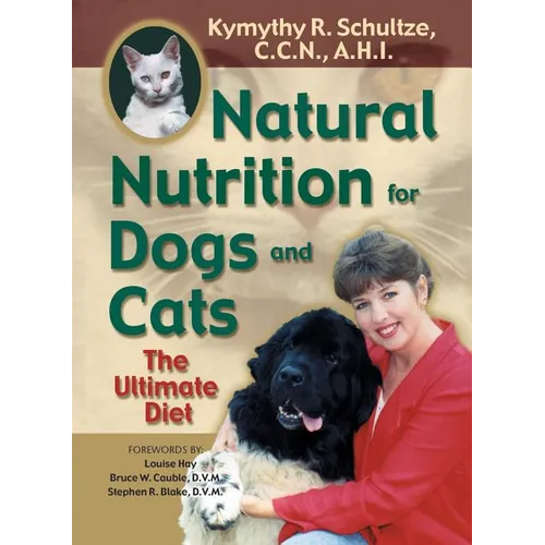 Natural Nutrition for Dogs and Cats: The Ultimate Diet