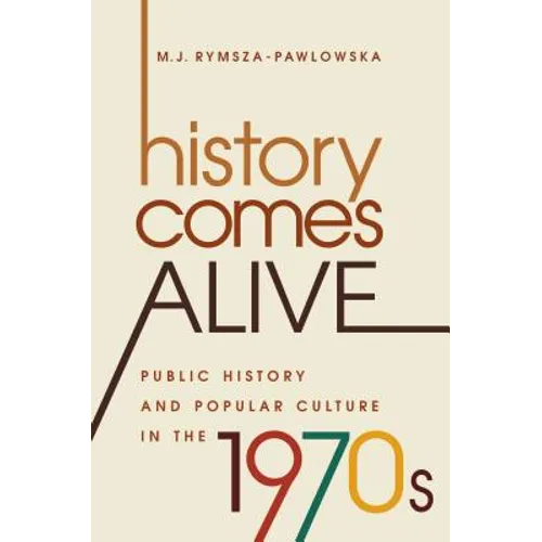 History Comes Alive: Public History and Popular Culture in the 1970s