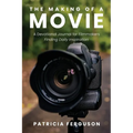 The Making of a Movie: A Devotional Journal for Filmmakers Finding Daily Inspiration