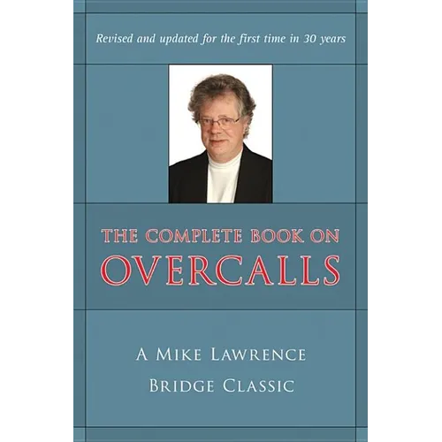 Complete Book on Overcalls at Contract Bridge: A Mike Lawrence Classic (Revised, Updated)