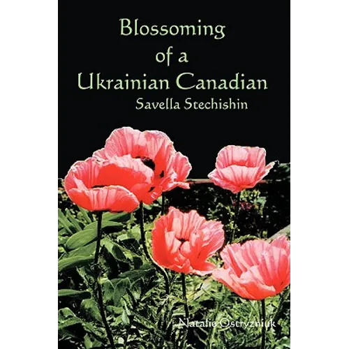 Blossoming of a Ukrainian Canadian: Savella Stechishin