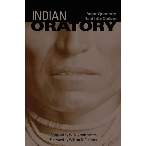 Indian Oratory: Famous Speeches by Noted Indian Chiefs Volume 110