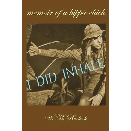 I Did Inhale: Memoir of a Hippie Chick