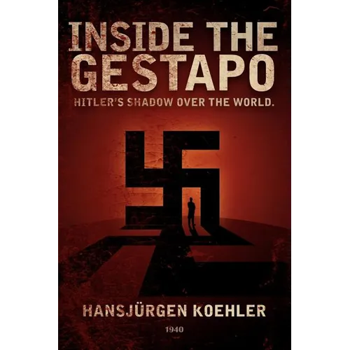 Inside the Gestapo: Hitler's Shadow Over the World