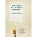 Dismantling Race in Higher Education: Racism, Whiteness and Decolonising the Academy