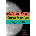 Who's the Boss? Cancer Is Not the Boss of Me