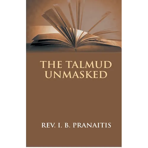 The Talmud Unmasked: The Secret Rabbinical Teachings Concerning Christians