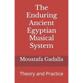 The Enduring Ancient Egyptian Musical System: Theory and Practice