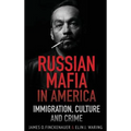 Russian Mafia In America: Immigration, Culture, and Crime