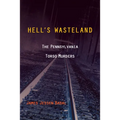 Hell's Wasteland: The Pennsylvania Torso Murders