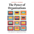 The Power of Organizations: A New Approach to Organizational Theory