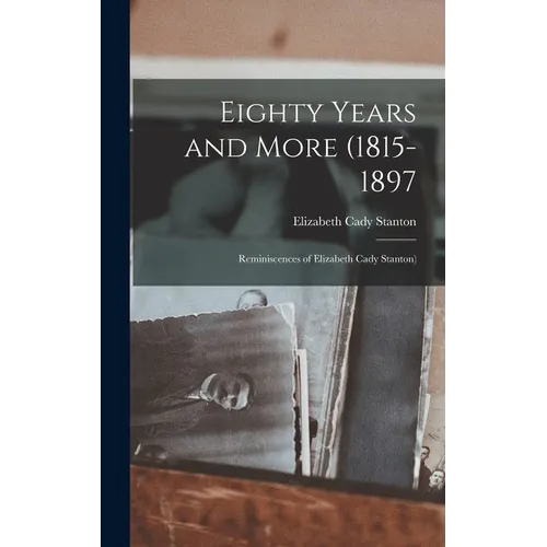 Eighty Years and More (1815-1897: Reminiscences of Elizabeth Cady Stanton)