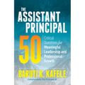 The Assistant Principal 50: Critical Questions for Meaningful Leadership and Professional Growth